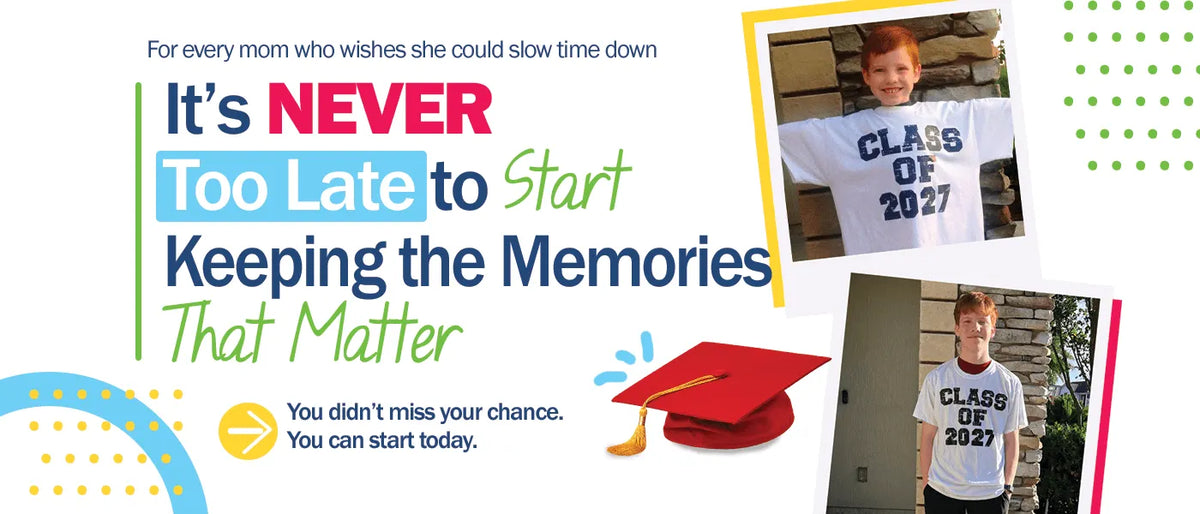 It’s NEVER Too Late to Start Keeping the Memories That Matter