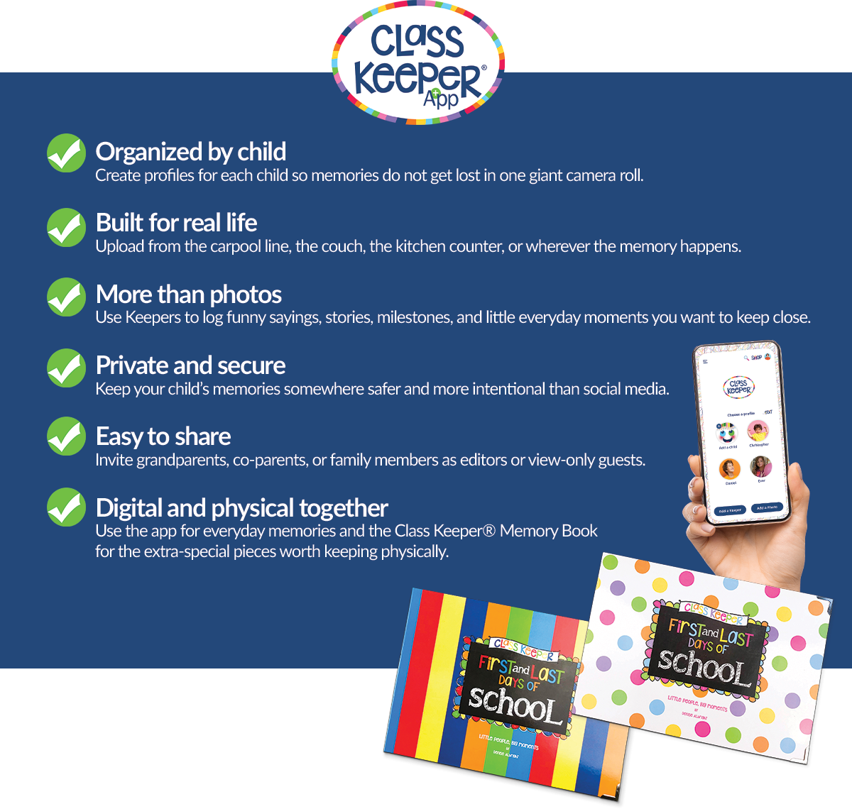 Organized by child
Create profiles for each child so memories do not get lost in one giant camera roll.

Built for real life
Upload from the carpool line, the couch, the kitchen counter, or wherever the memory happens.

More than photos
Use Keepers to log funny sayings, stories, milestones, and little everyday moments you want to keep close.

Private and secure
Keep your child’s memories somewhere safer and more intentional than social media.

Easy to share
Invite grandparents, co-parents, or family members